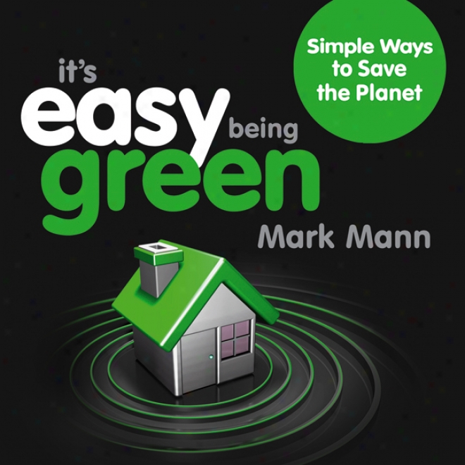 It's Easy Being Green: Simple Ways To Save The Planet (unabridged)