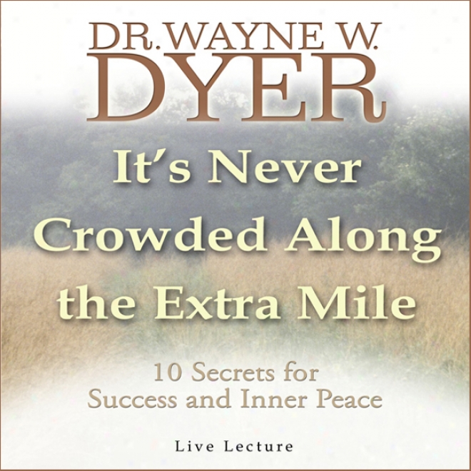 It's Never Crowded Along The Unusual Mile: 10 Secrets For Succcess And Inner Amity (unabridged)