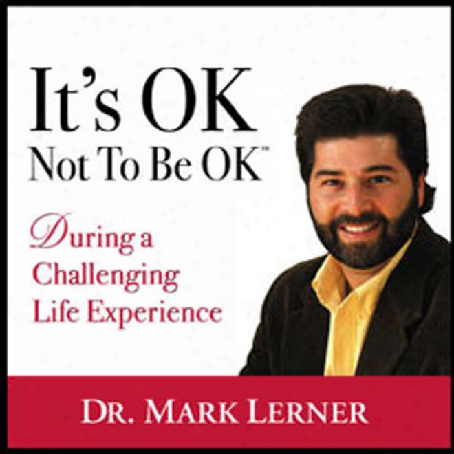 It's Ok Not To Be Ok: During A Challenging Life Experience (unabrigded)