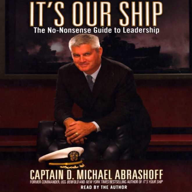 It's Our Ship: The No-nonsense Guide To Leadership