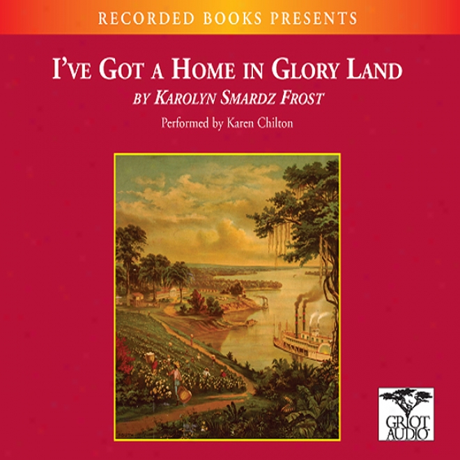 I've Got A Home In Glory Land: A Abstracted Tale Of The Underground Railroad (hnabridged)