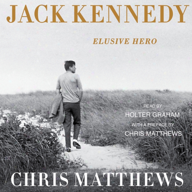 Jack Kennnedy: Elusive Hero (unabridged)