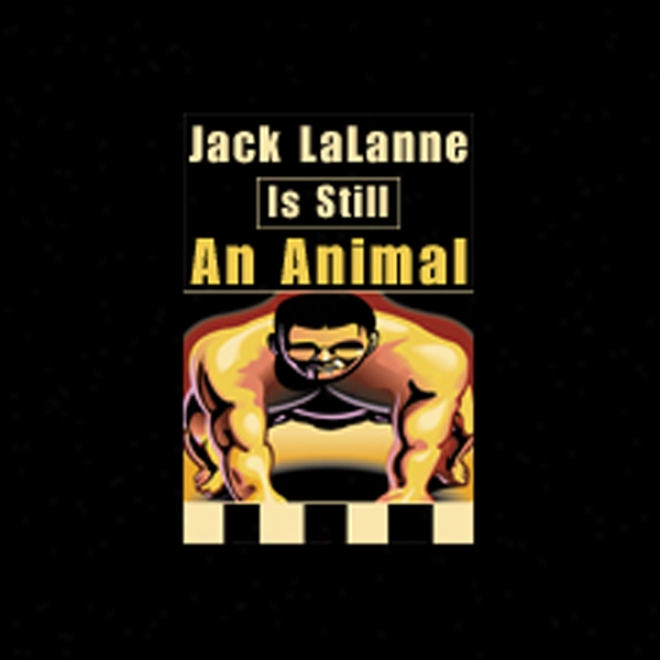 Jack Lalanne Is Still One Animaal (unabridged)