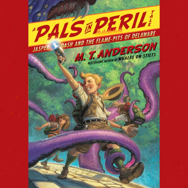 Jasper Dash And The Flame-pits Of Delaware: A Pals In Peril Tale (unabridged)