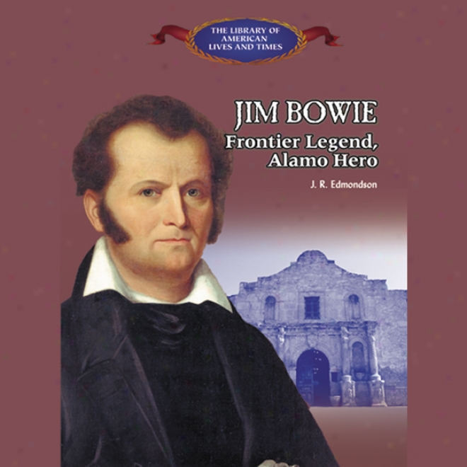 Jim Bowie: Frotnier Legend, Alamo Hero (unabridged)