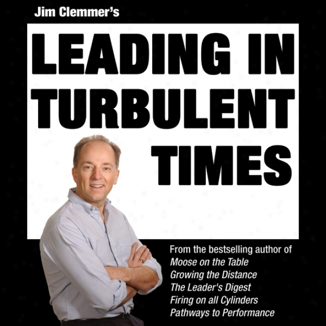 Jim Clemmer's Leading In Turbulent Tmes (unabridged)