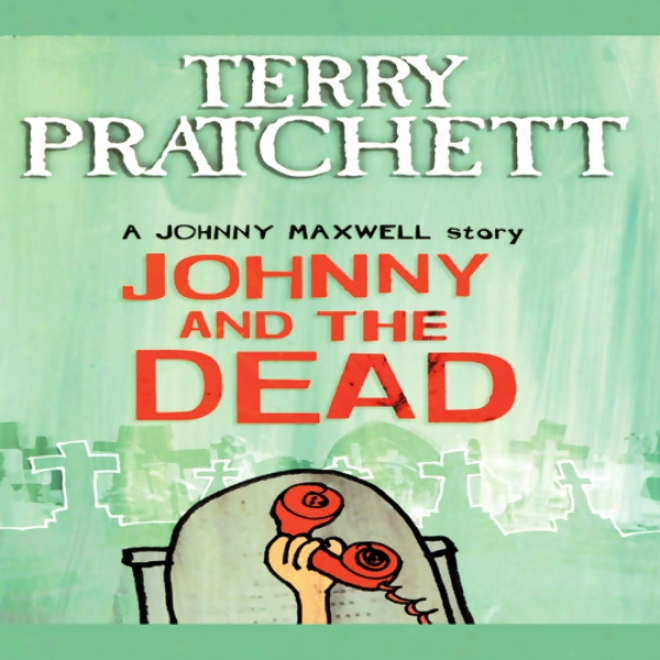 Johnny And The Dead: Johnny Maxwell, Book 2