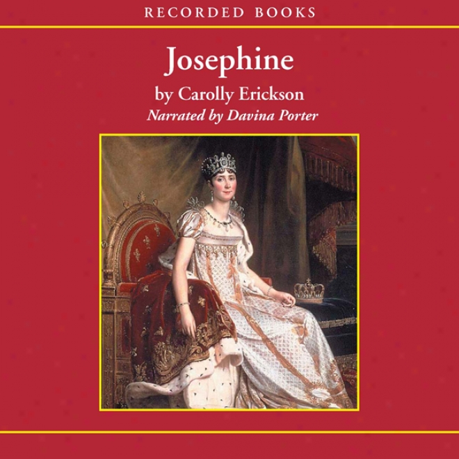 Josephine: A Life Of The Empress (unabridged)