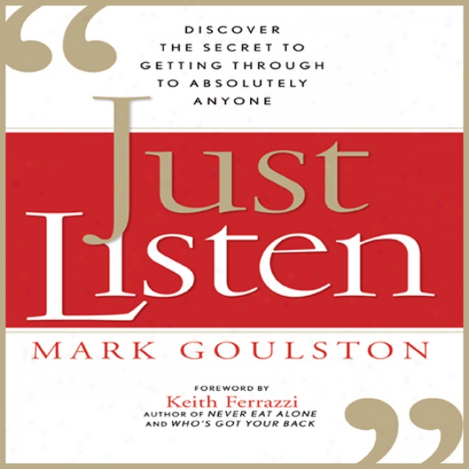 Just Listen: Discover Tge Secret To Getting Through To Absolutely Anyone (unabridged)