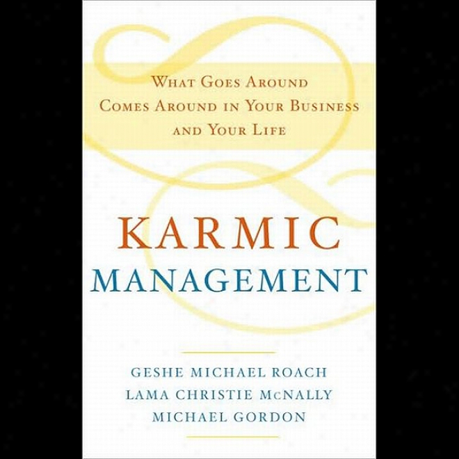 Karmic Management: What Goes Around Comes Around In Your Business And Your Animation (unabridged)