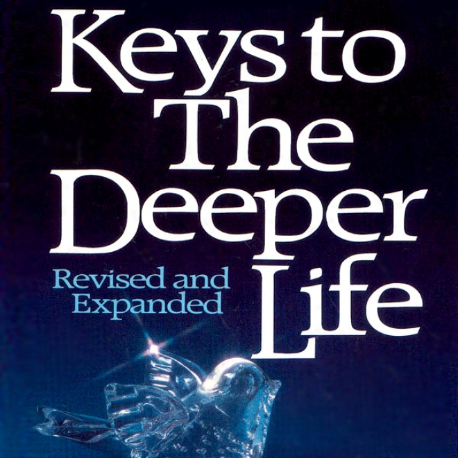 Keys To The Deeper Life (unabridged)