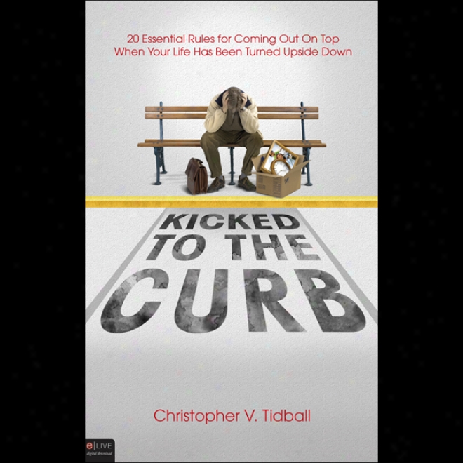 Kicksd To The Curb: 20 Essential Rules For Coming On Top When Your Life Is Turned Upside Down (unabridged)