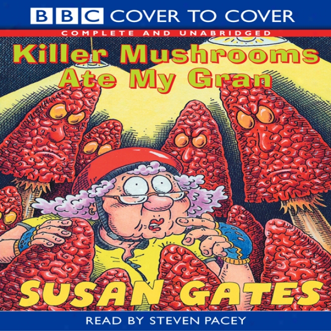 Killer Mushrooms Ate My Gran (unabridged)