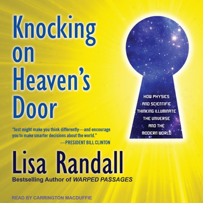 Knocking On Heaven's Door: How Physics And Scientific Thinking Illuminate The Universe And The Recent World (unabridged)