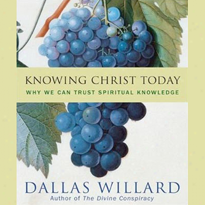 Knowing Christ Today: For what purpose We Can Trust Spkritual Knowledge (unabridged)
