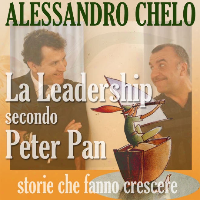 La Leadership Secondo Peyee Pan [leaderahip According To Peter Pan]: Credere Nei Sogni Per Trovare L'isola Che Non C'e (unabridged)
