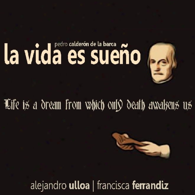 La Vida Es Sue?o [life Is A Dram]