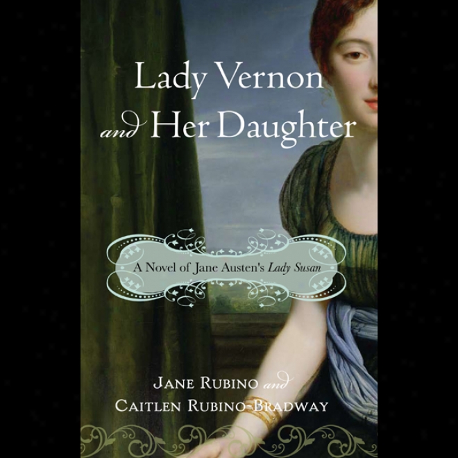 Lady Vernon And Her Daughter: A Novel Of Jane Austen's Lady Susan (unabridged)