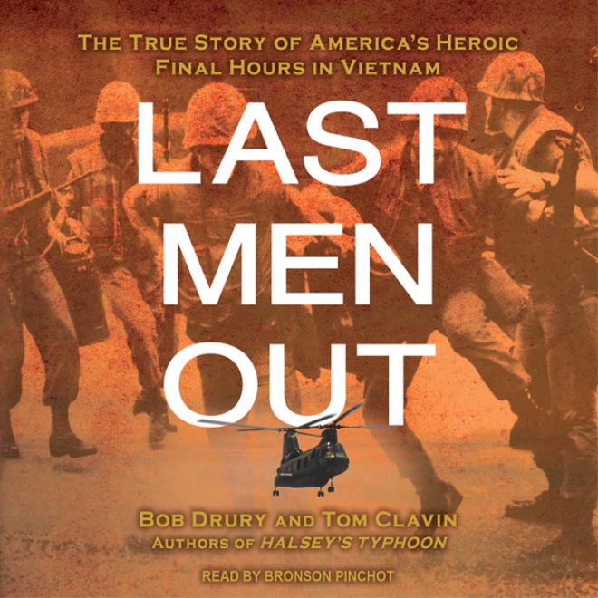 Last Men Out: The True Story Of America's Heroic Final Hours In Vietnam (unabridged)