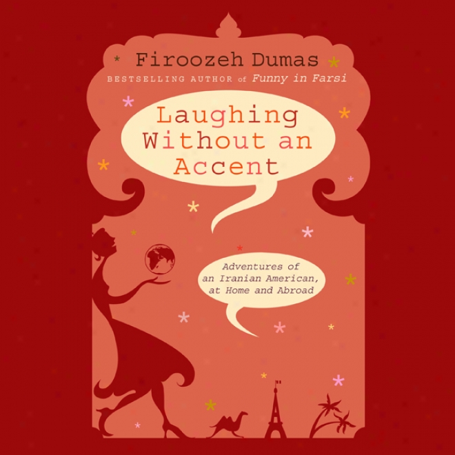 Laughing Without An Accent: Adventures Of An Iranian American, At Home Ahd Abroad (unabridged)