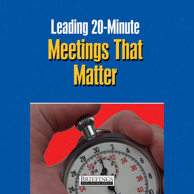 Leading 20 Minute Meetings That Matter (unabridged)