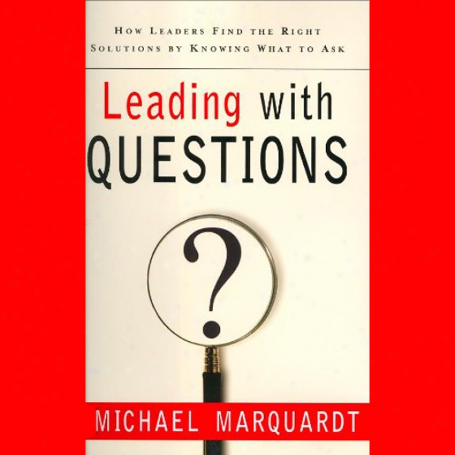 Leading With Questions: How Leaders Find The Right Solutions By Knowing Whay To Ask (unabridged)