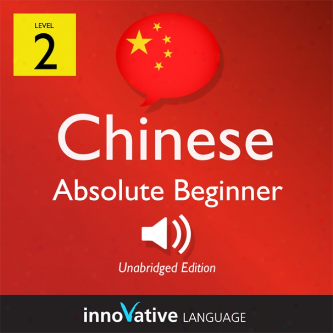 Learn Chinese - Leveel 2: Absolute Beginner Chinese, Volume 1: Lessons 1-25 (unabridged)