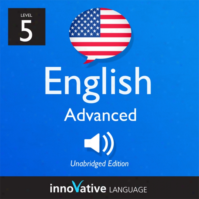 Learn English - Level 5: Advanced English, Volume 1: Lessons 1-50 (unabridged)