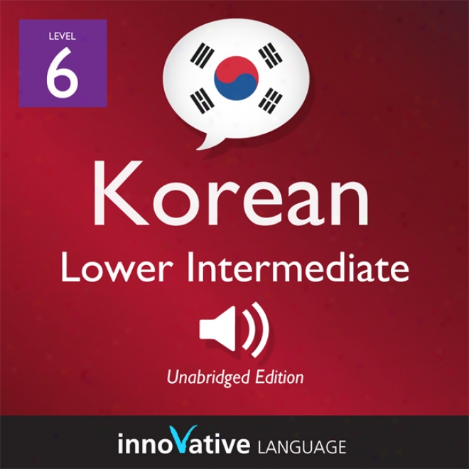 Learn Korean - State of equality 6: Lower Intermediate Ko5ean, Volume 1: Lessons 1-25 (unabridged)