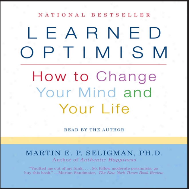 Learned Optimism: How To Chang eYour Mind And Your Life