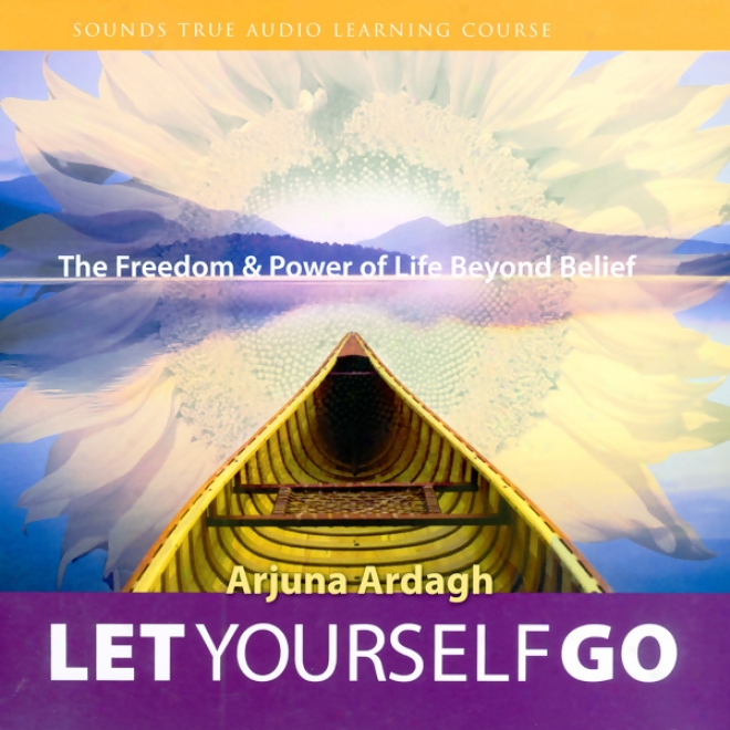 Let Yourself Go: The Freedom & Power Of Liffe Yonder Belief