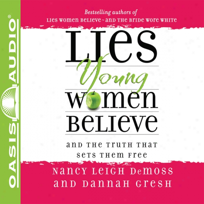 Lies Young Women Believe: And The Fact That Sets Them Free (unabridged)