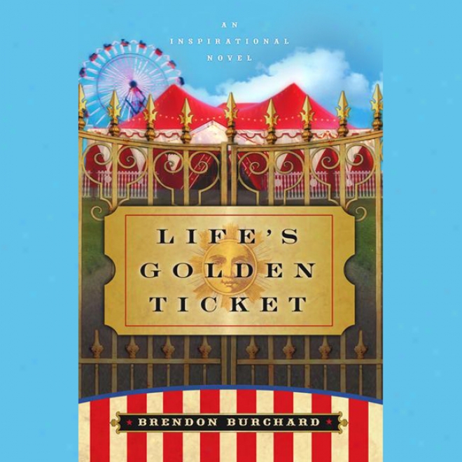 Life's Golden Ticket: An Inspirational Novel (unabridted)