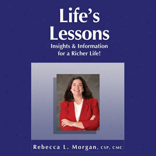 Life's Lessons: Insights And Information For A Richer Life