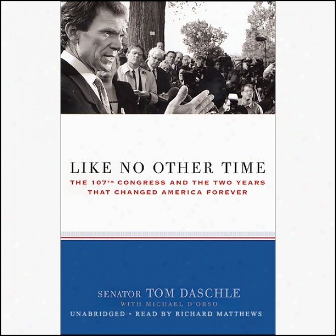 Like Not at all Other Time: The 107th Congress And The Two Years That Changed America Forever (unabridged)