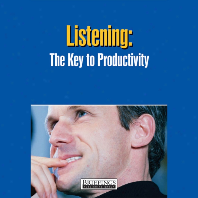 Listening: The Key To Productivity (unabridged)