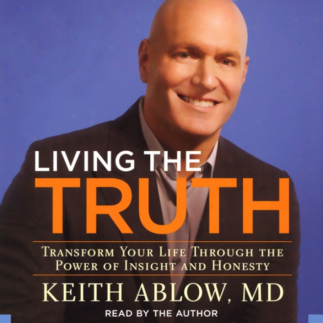 Quickening The Truth: Transform Your Life Though The Power Of Insight And Honesty