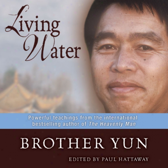 Living Water: Powerful Teachings From The Best-selling Writer Of The Heavenly Man (unabridged)