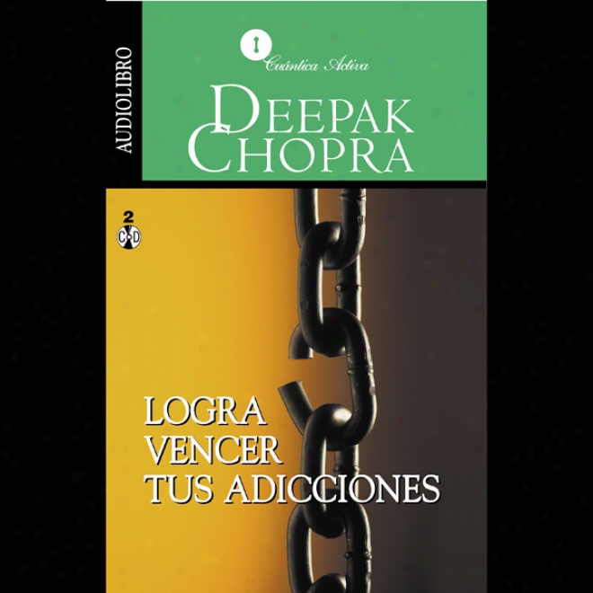 Logra Vencer Tus Adicciones [ovrrcoming Addictions]