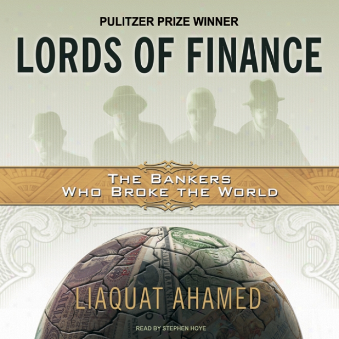 Lords Of Finance: The Bankers Who Broke The World (unabridted)