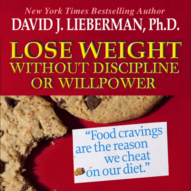 Lose Weight Without Discipline Or Willpower (unabridged)