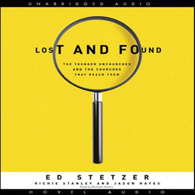 Lost And Found: The Younger Unchurched And The Churches That Reach Them (unabridged)