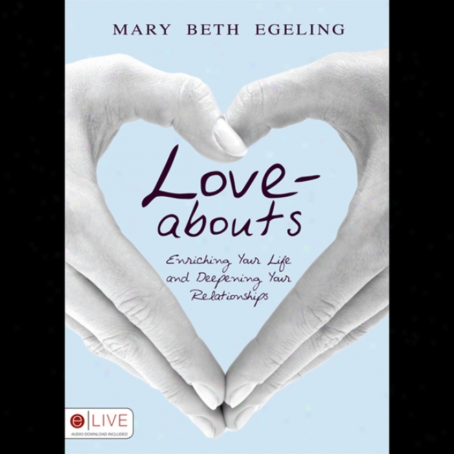 Love-abouts: Enriching Your Life And Deepening Your Relationships (unabridged)