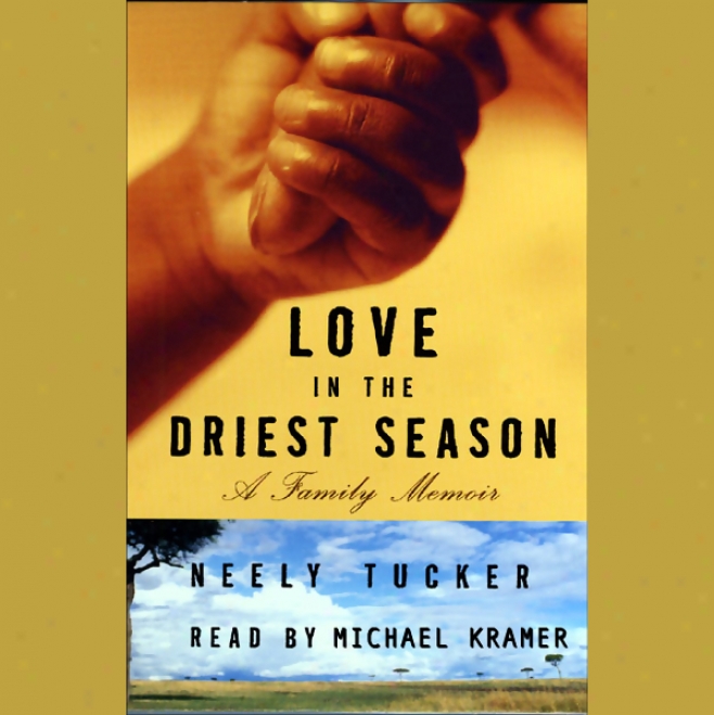 Love In The Driest Season: A Lineage Memoir (unabridged)