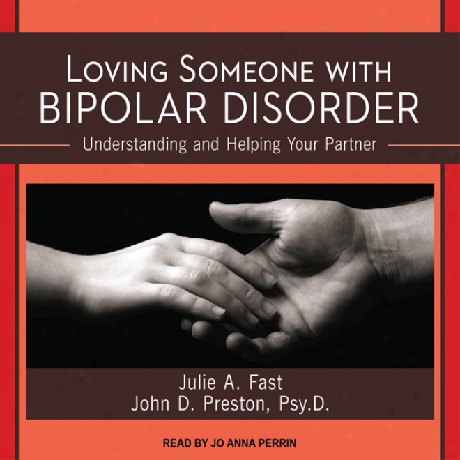 Loving Someone With Bipolar Disorder: Understanding And Helping Your Partner (unabridged)