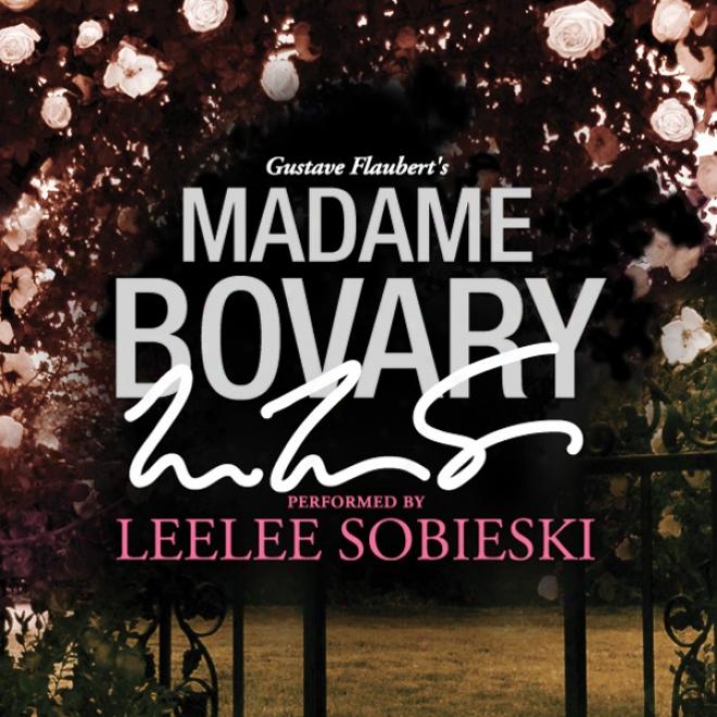 Madame Bovary: A Sinature Performance By Leelee Sobieski (unabricged)