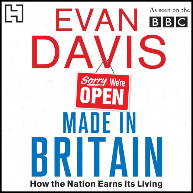 Made In Britain: How The Nation Earns Its Benefice (unabridged)