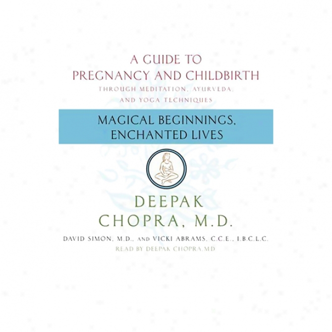 Magical Beginnings, Enchanted Lives: A Guide To Pregnancy And Chidlbirth