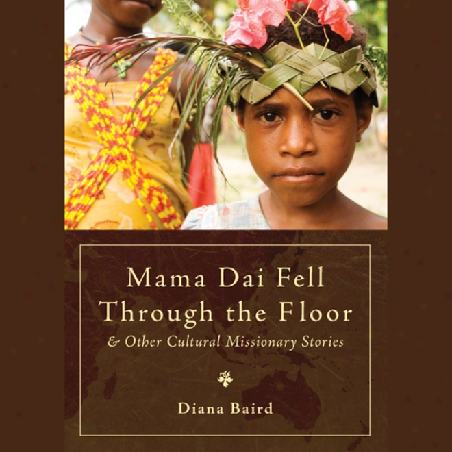 Mama Dai Fell Through The Overthrow: And Other Cultural Missionary Stories (unabridged)