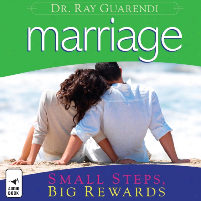 Marriage: Small Steps, Big Rewards (unabridged)